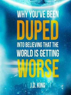 cover image of Why You've Been Duped into Believing that the World is Getting Worse